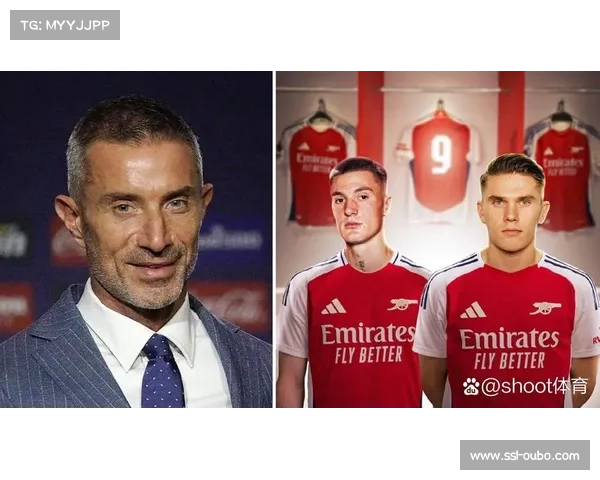 阿森纳体育总监贝尔塔夏季转会操作获新援莫斯克拉高度评价